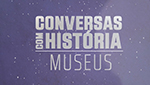 Conversas com História - Museus