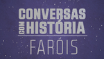 Conversas com História - Faróis